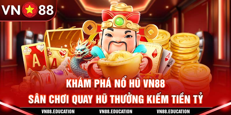 Khám Phá Nổ Hũ VN88 – Sân Chơi Quay Hũ Thưởng Kiếm Tiền Tỷ