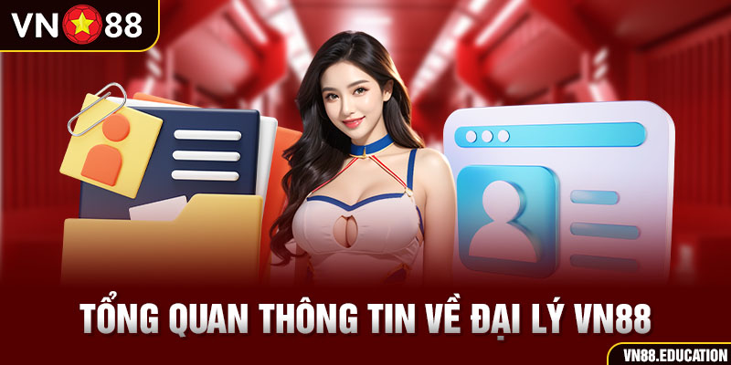 Tổng quan thông tin về Đại lý VN88