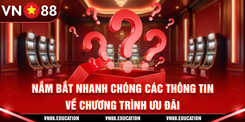 Nắm bắt nhanh chóng các thông tin về chương trình ưu đãi