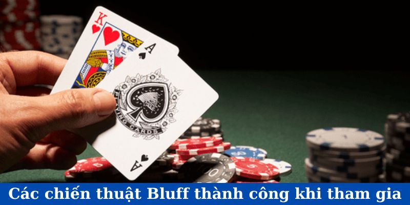 Các chiến thuật Bluff thành công khi tham gia