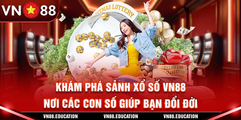 Khám Phá Sảnh Xổ Số VN88 - Nơi Các Con Số Giúp Bạn Đổi Đời